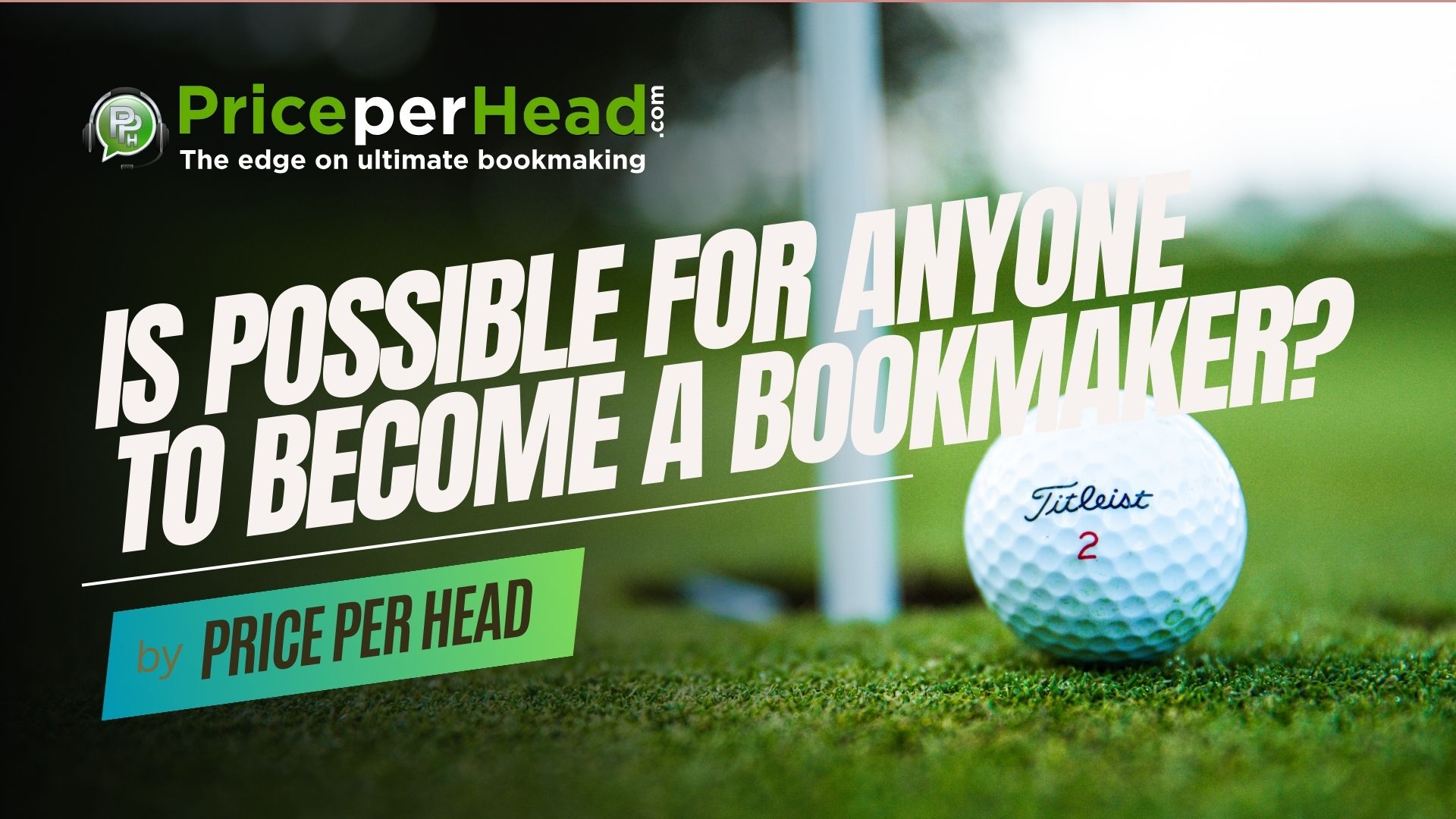 is possible to anyone to become a bookmaker, pay per head, price per head