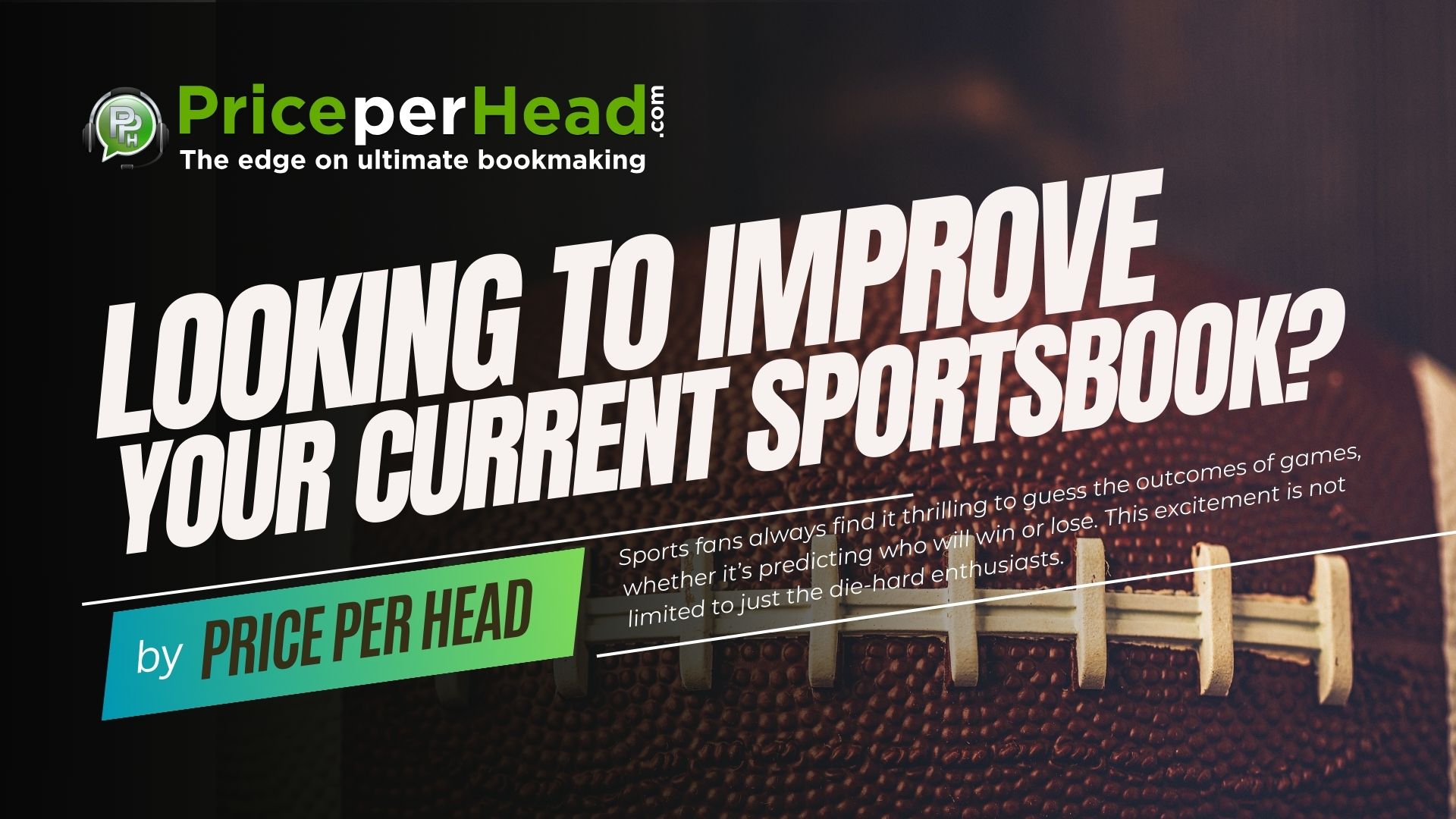 looking to imporve your current sportsbook, price per head, pay per head services