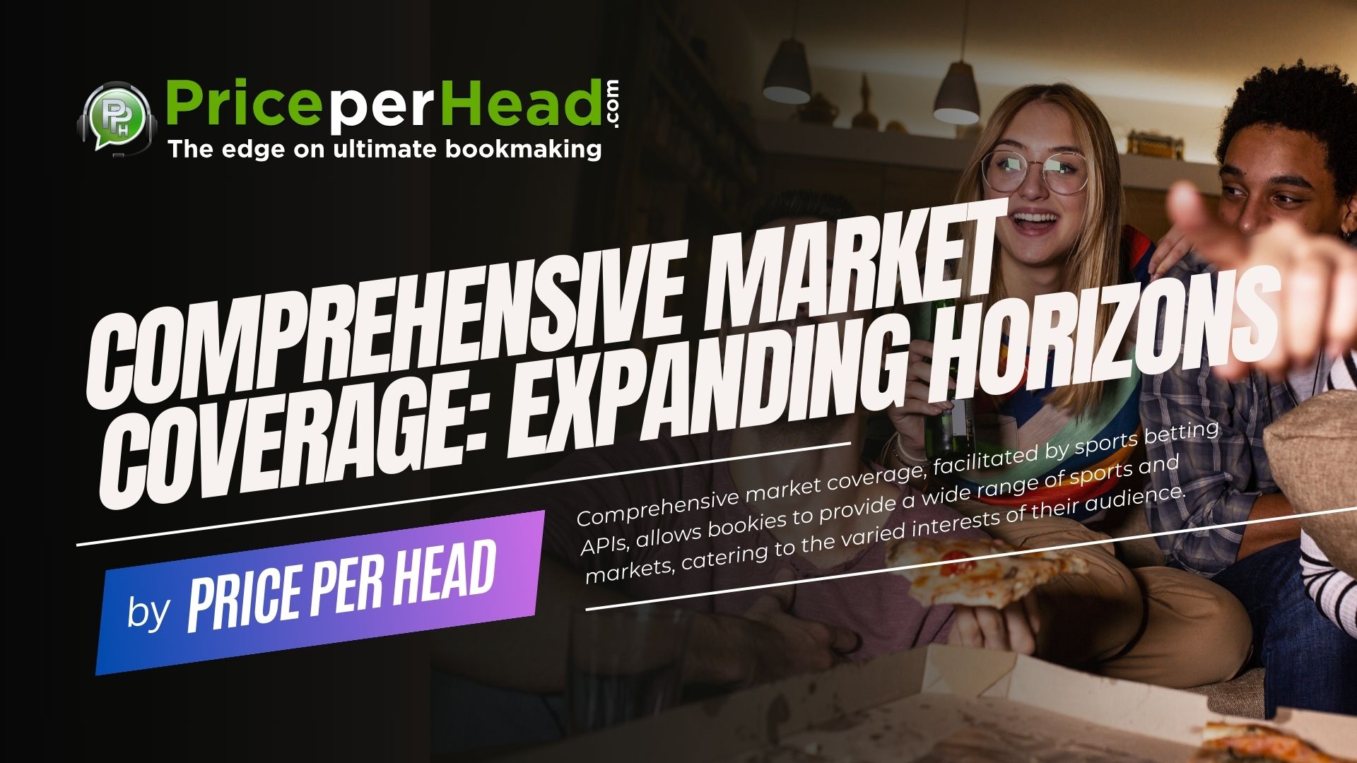 comprehensive market coverage, expanding horizons with sports betting apis, price per head, bookie software