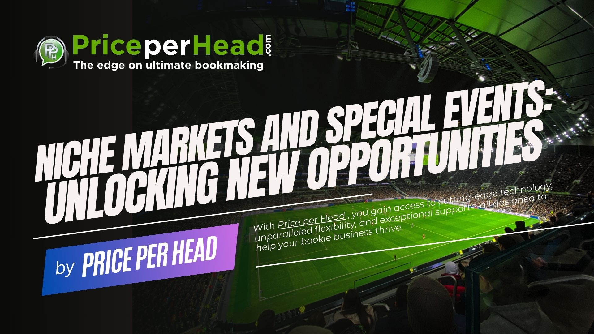 Niche Markets and Special Events: Unlocking New Opportunities for Your Bookie Business with Price per Head. Bookie Software.